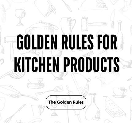 Golden Rules For Kitchen Products