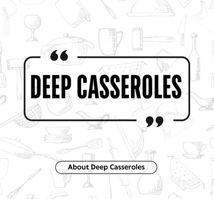 Deep Casseroles