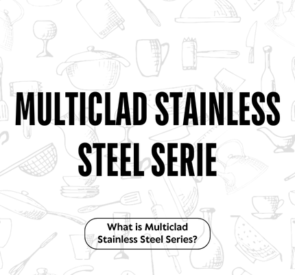 Multiclad Stainless Steel Serie