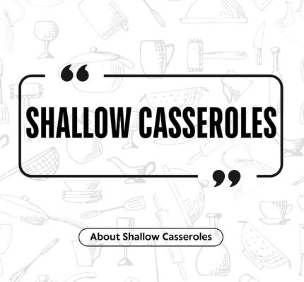 Shallow Casseroles